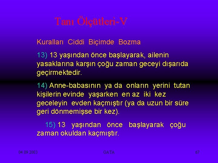 Tanı Ölçütleri-V Kuralları Ciddi Biçimde Bozma 13) 13 yaşından önce başlayarak, ailenin yasaklarına karşın