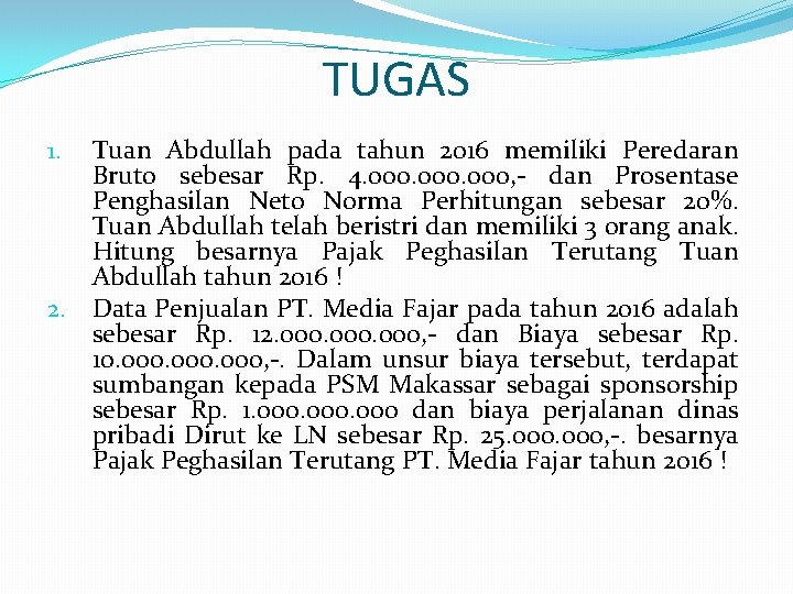 TUGAS Tuan Abdullah pada tahun 2016 memiliki Peredaran Bruto sebesar Rp. 4. 000, -