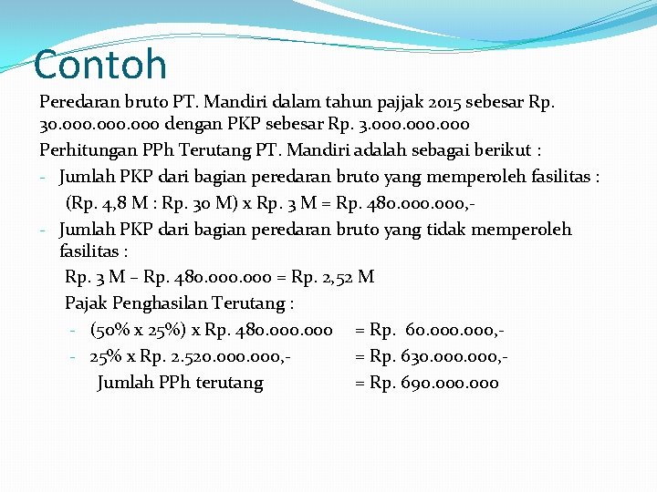 Contoh Peredaran bruto PT. Mandiri dalam tahun pajjak 2015 sebesar Rp. 30. 000 dengan