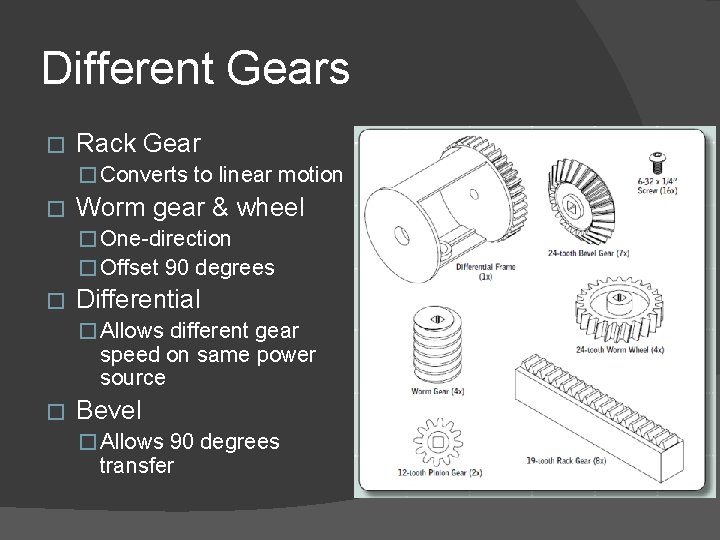 Different Gears � Rack Gear � Converts to linear motion � Worm gear &