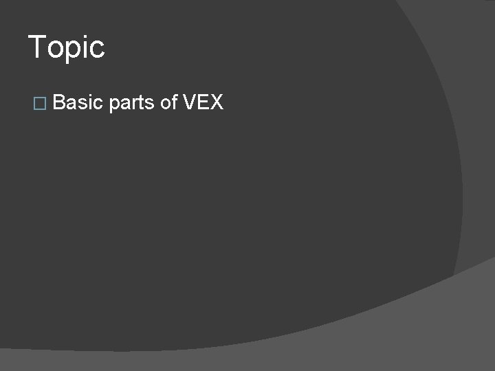 Topic � Basic parts of VEX 