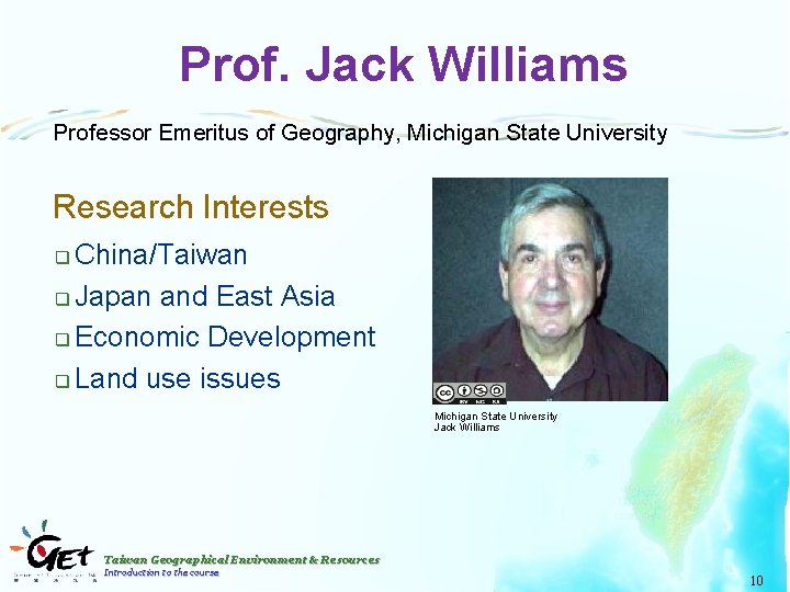 Prof. Jack Williams Professor Emeritus of Geography, Michigan State University Research Interests China/Taiwan q