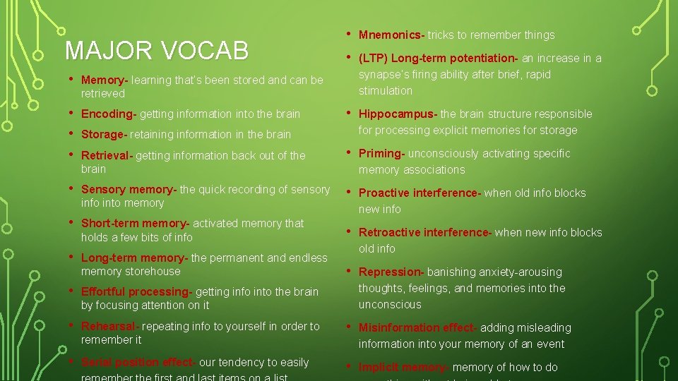 MAJOR VOCAB • Mnemonics- tricks to remember things • (LTP) Long-term potentiation- an increase