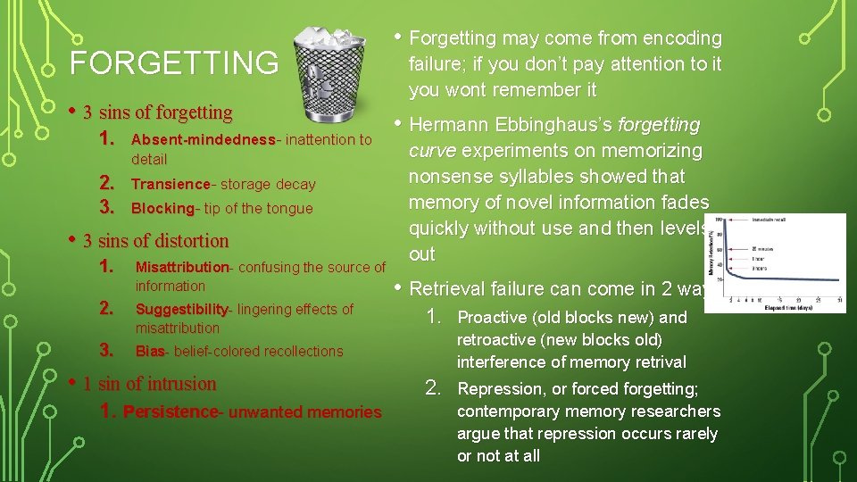 FORGETTING • 3 sins of forgetting 1. Absent-mindedness- inattention to detail 2. 3. Transience-