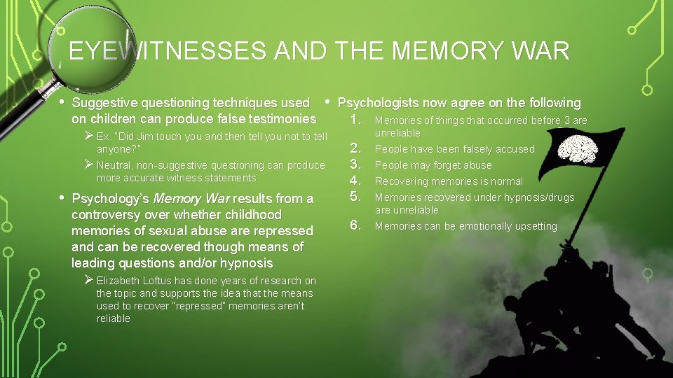 EYEWITNESSES AND THE MEMORY WAR • • Suggestive questioning techniques used • Psychologists now