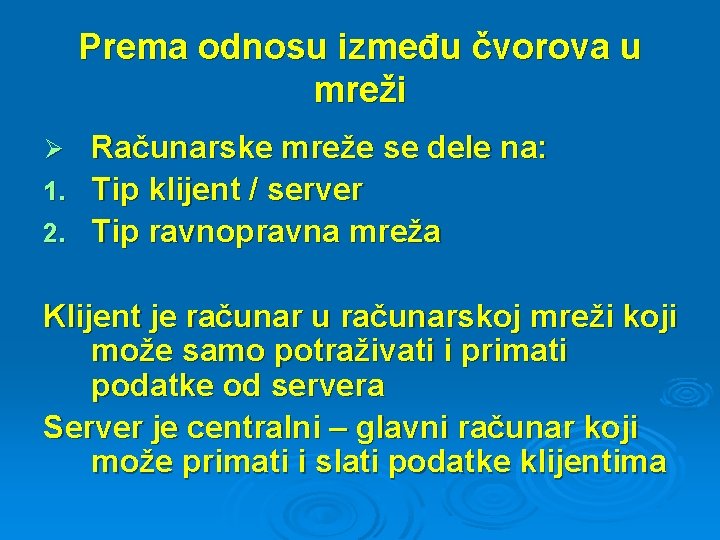 Prema odnosu između čvorova u mreži Računarske mreže se dele na: 1. Tip klijent