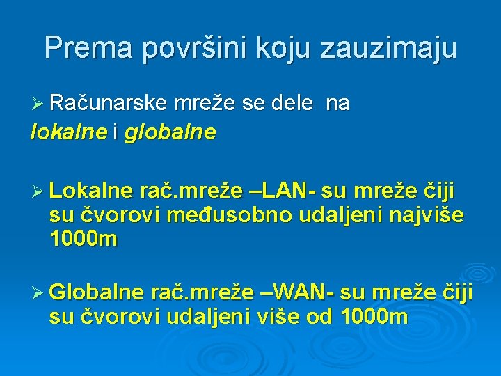 Prema površini koju zauzimaju Ø Računarske mreže se dele na lokalne i globalne Ø