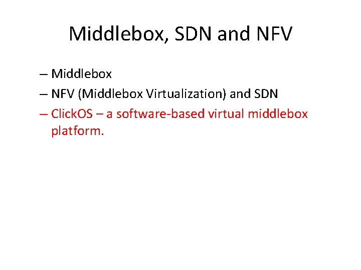 Middlebox, SDN and NFV – Middlebox – NFV (Middlebox Virtualization) and SDN – Click.