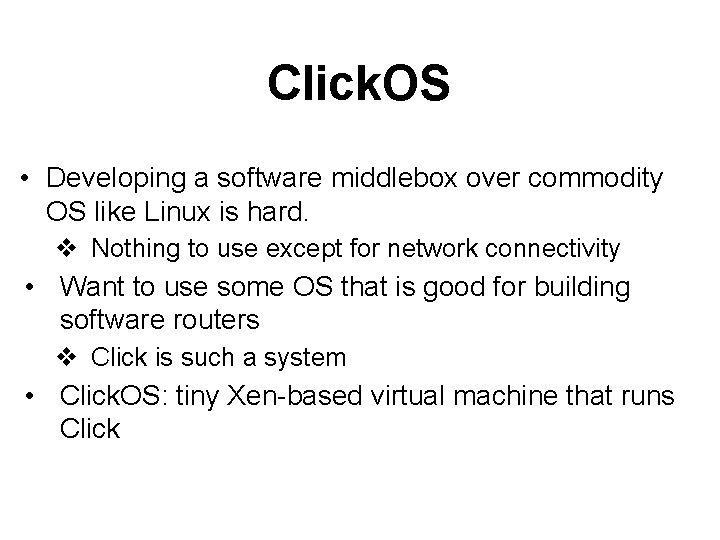 Click. OS • Developing a software middlebox over commodity OS like Linux is hard.