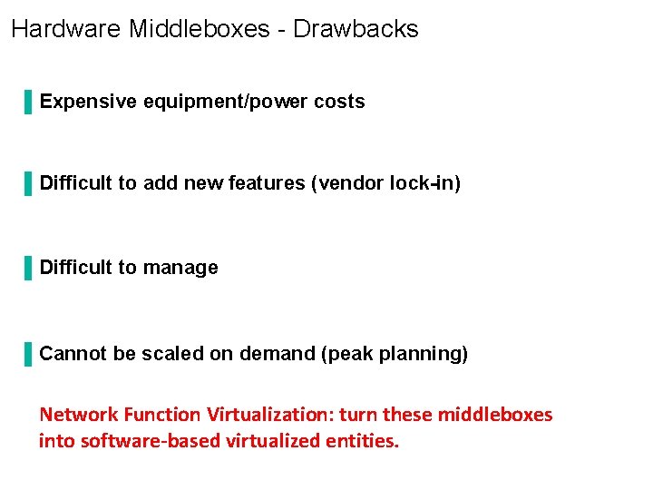 Hardware Middleboxes - Drawbacks ▐ Expensive equipment/power costs ▐ Difficult to add new features