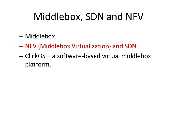 Middlebox, SDN and NFV – Middlebox – NFV (Middlebox Virtualization) and SDN – Click.