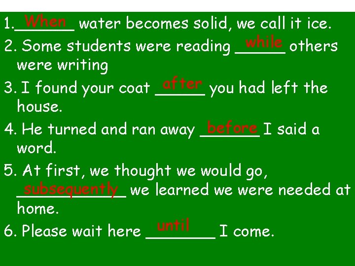 When water becomes solid, we call it ice. 1. ______ while others 2. Some