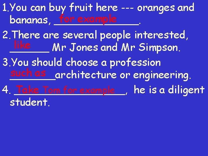 1. You can buy fruit here --- oranges and for example bananas, _______. 2.