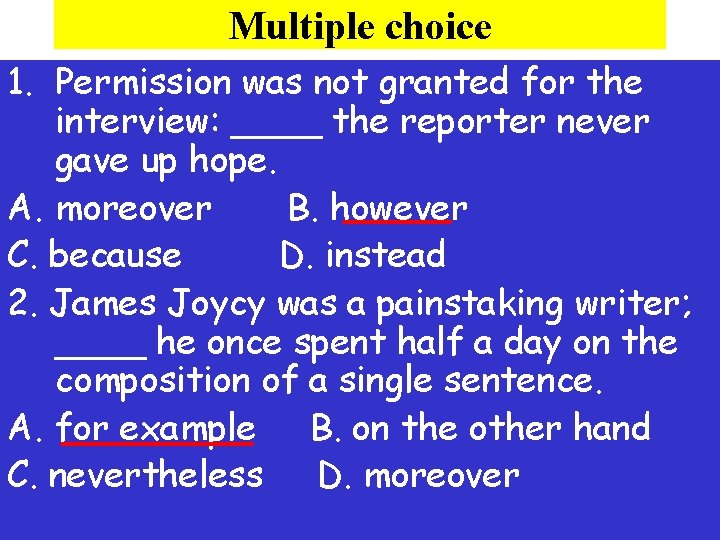 Multiple choice 1. Permission was not granted for the interview: ____ the reporter never