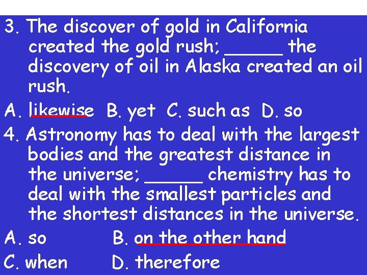 3. The discover of gold in California created the gold rush; _____ the discovery