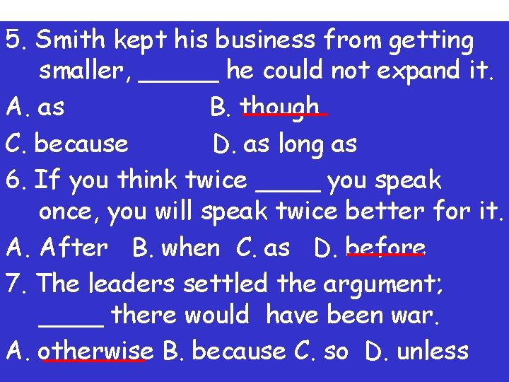 5. Smith kept his business from getting smaller, _____ he could not expand it.