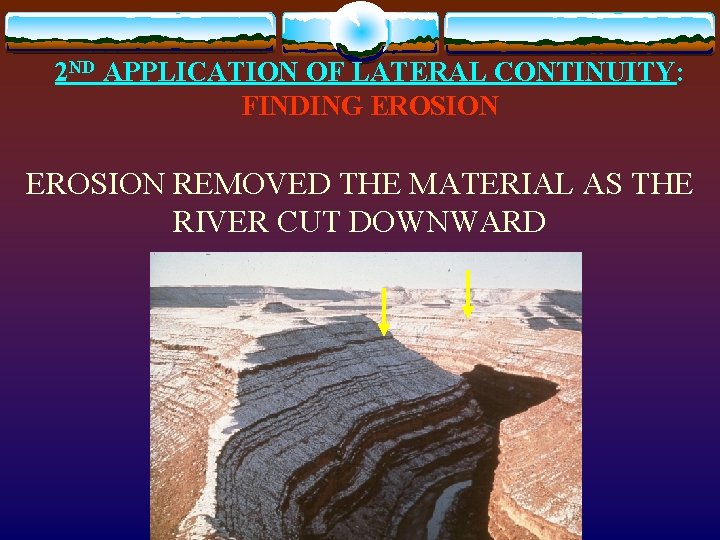2 ND APPLICATION OF LATERAL CONTINUITY: FINDING EROSION REMOVED THE MATERIAL AS THE RIVER
