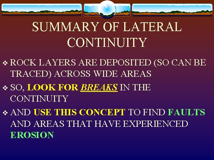 SUMMARY OF LATERAL CONTINUITY v ROCK LAYERS ARE DEPOSITED (SO CAN BE TRACED) ACROSS