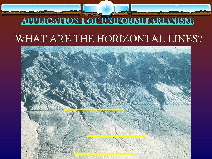APPLICATION 1 OF UNIFORMITARIANISM: WHAT ARE THE HORIZONTAL LINES? 