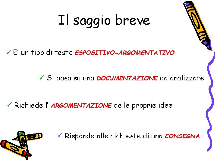 Il saggio breve ü E’ un tipo di testo ESPOSITIVO-ARGOMENTATIVO ü Si basa su