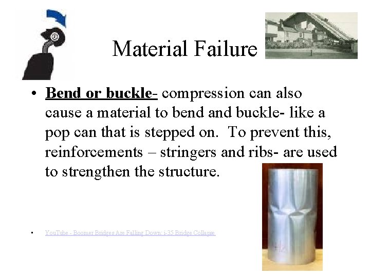 Material Failure • Bend or buckle- compression can also cause a material to bend