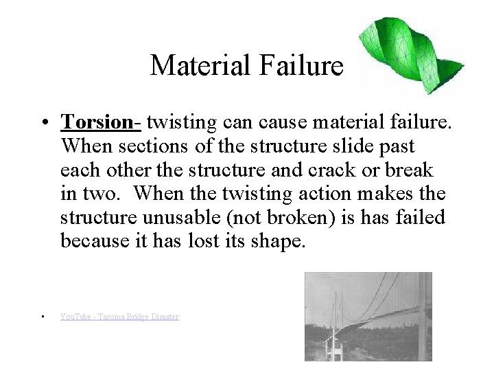 Material Failure • Torsion- twisting can cause material failure. When sections of the structure