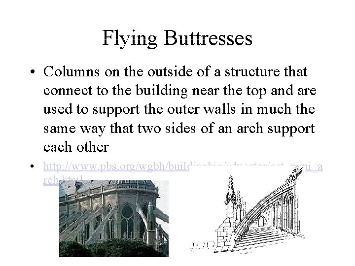 Flying Buttresses • Columns on the outside of a structure that connect to the