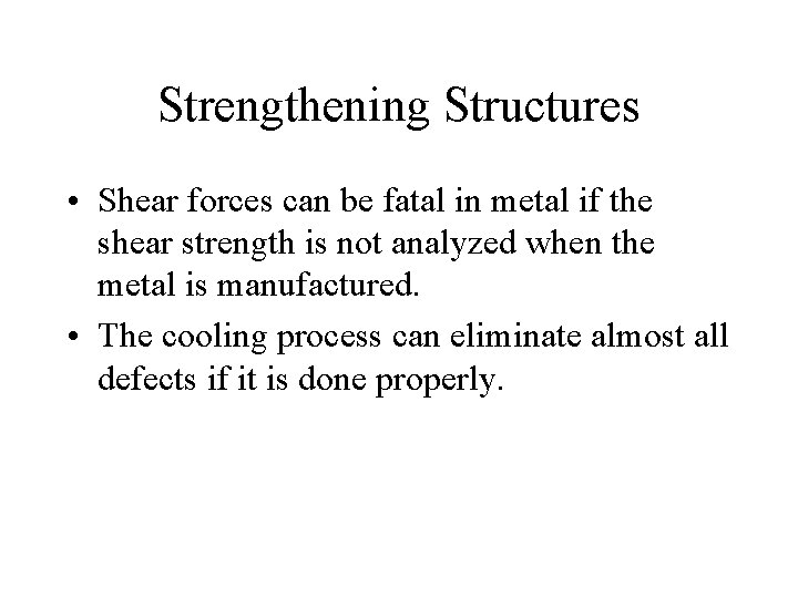 Strengthening Structures • Shear forces can be fatal in metal if the shear strength