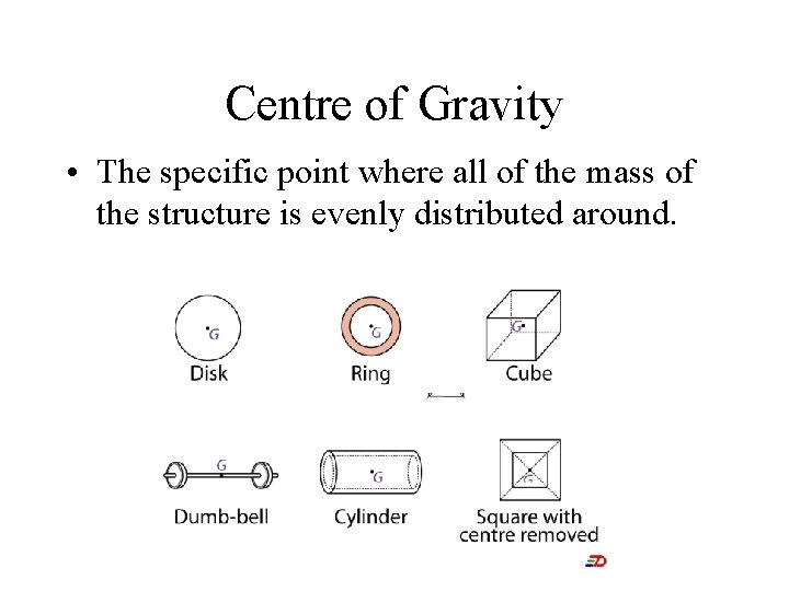 Centre of Gravity • The specific point where all of the mass of the