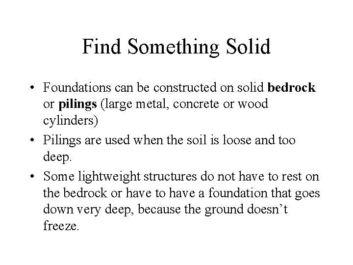 Find Something Solid • Foundations can be constructed on solid bedrock or pilings (large