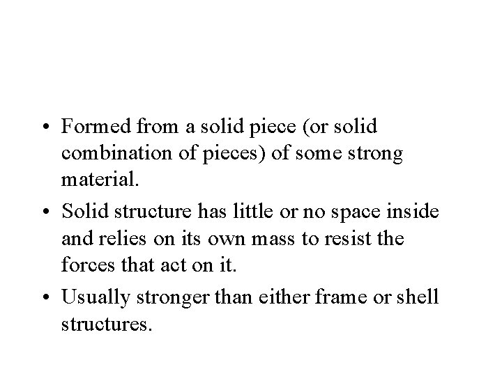  • Formed from a solid piece (or solid combination of pieces) of some