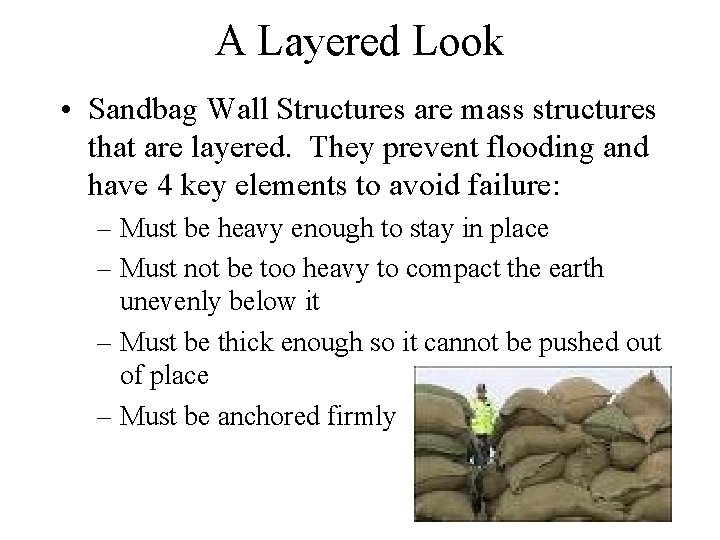A Layered Look • Sandbag Wall Structures are mass structures that are layered. They