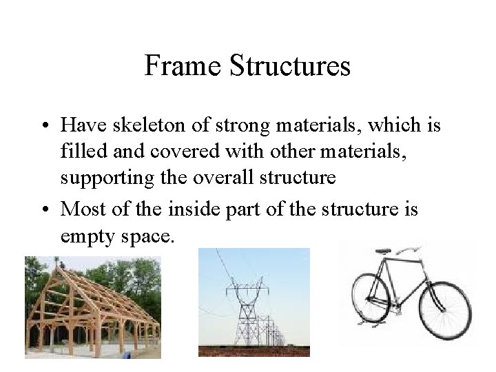 Frame Structures • Have skeleton of strong materials, which is filled and covered with