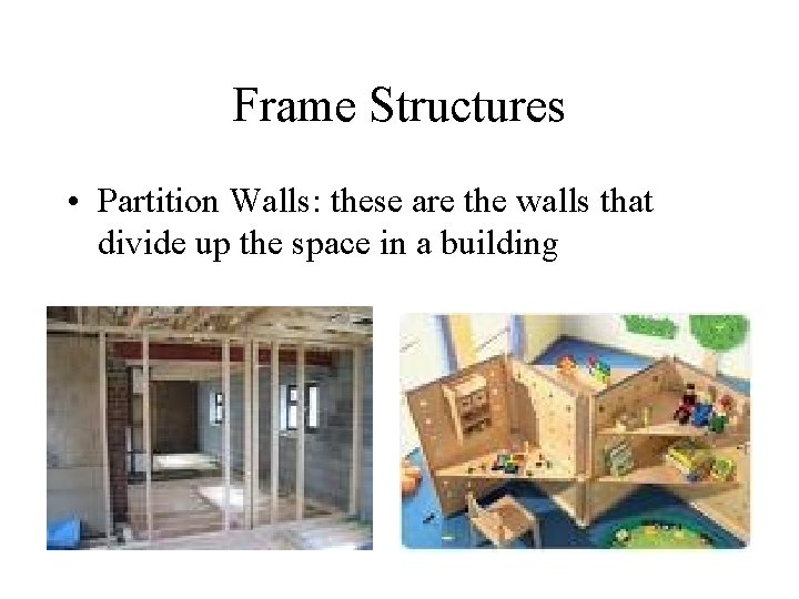 Frame Structures • Partition Walls: these are the walls that divide up the space