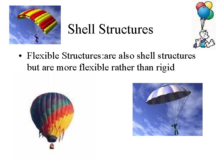 Shell Structures • Flexible Structures: are also shell structures but are more flexible rather