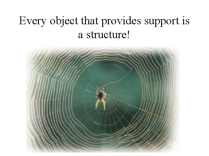 Every object that provides support is a structure! 