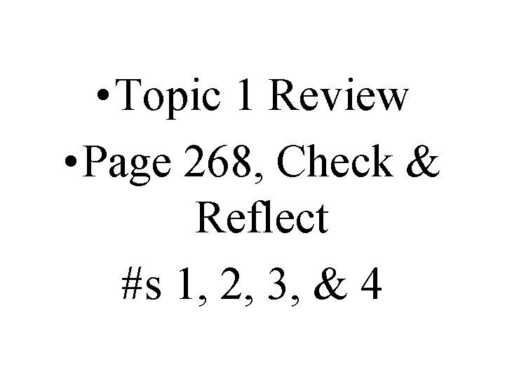  • Topic 1 Review • Page 268, Check & Reflect #s 1, 2,
