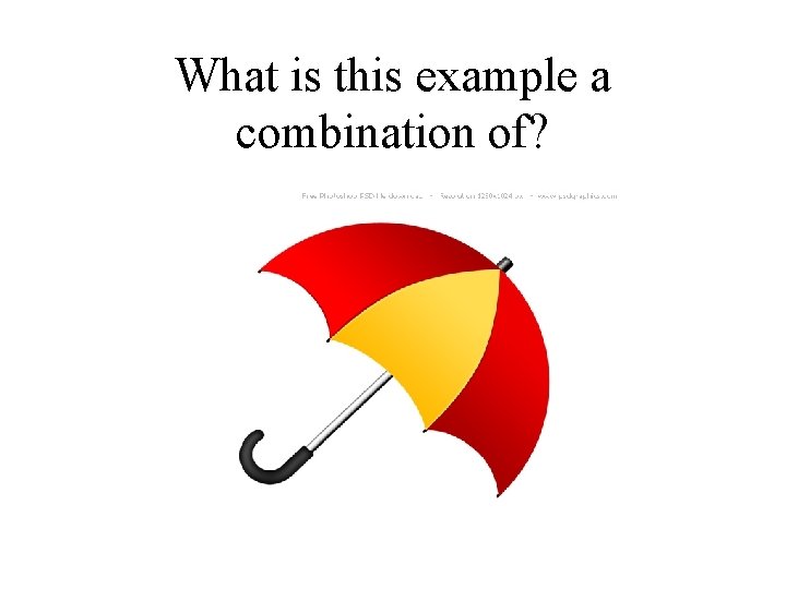 What is this example a combination of? 