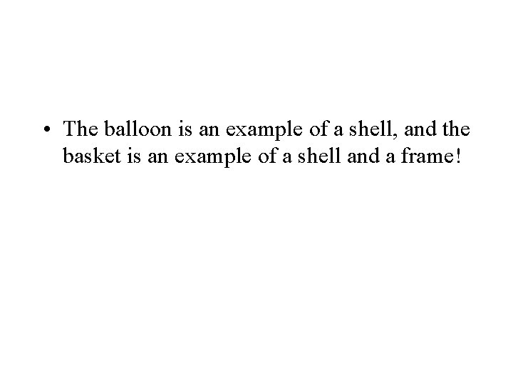 • The balloon is an example of a shell, and the basket is