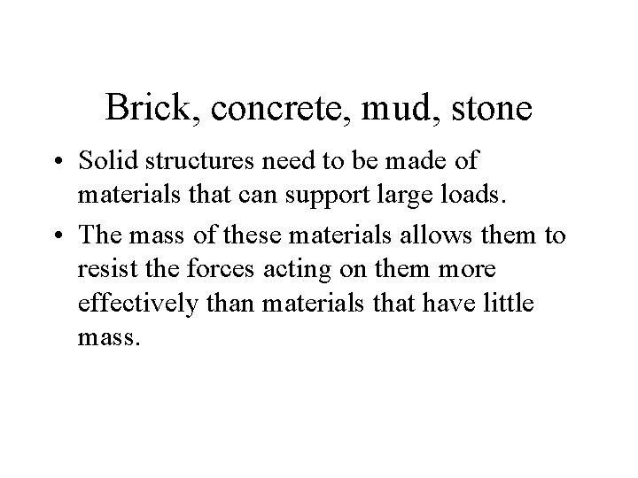 Brick, concrete, mud, stone • Solid structures need to be made of materials that