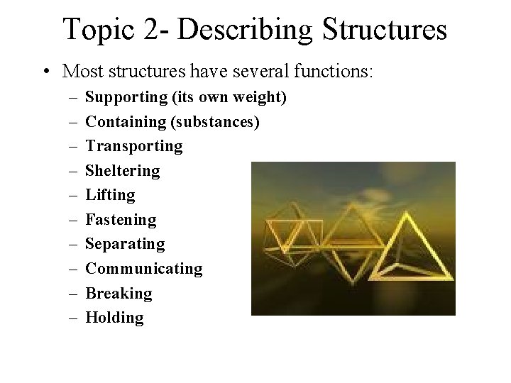 Topic 2 - Describing Structures • Most structures have several functions: – – –
