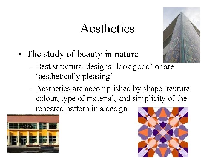 Aesthetics • The study of beauty in nature – Best structural designs ‘look good’