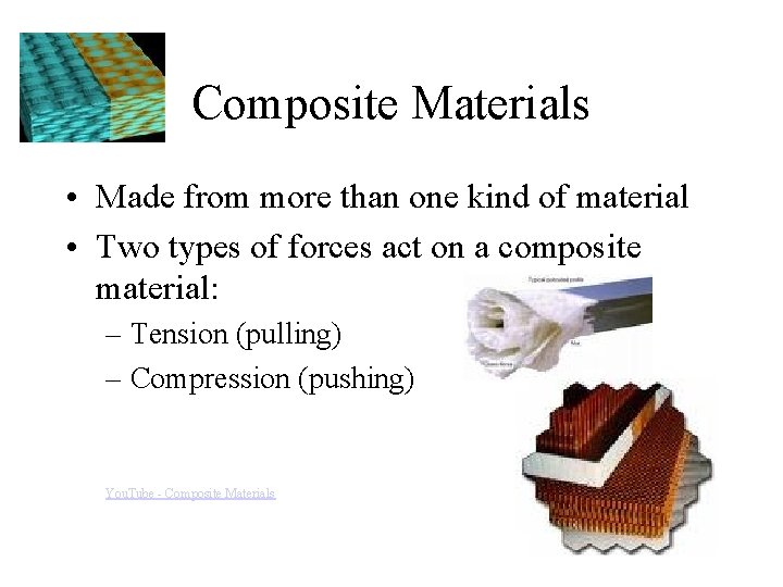 Composite Materials • Made from more than one kind of material • Two types