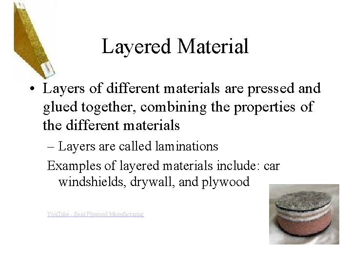 Layered Material • Layers of different materials are pressed and glued together, combining the