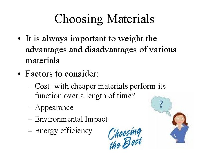 Choosing Materials • It is always important to weight the advantages and disadvantages of