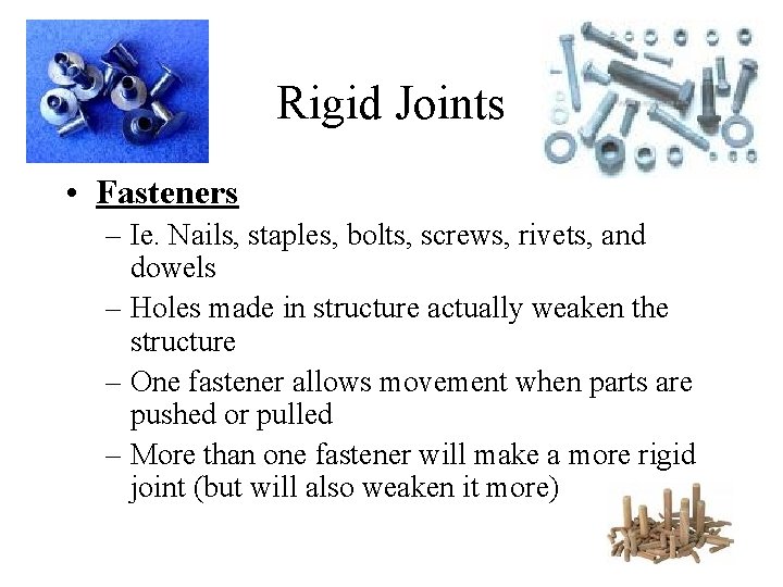 Rigid Joints • Fasteners – Ie. Nails, staples, bolts, screws, rivets, and dowels –