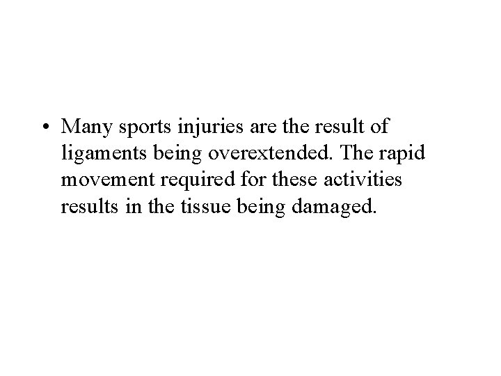  • Many sports injuries are the result of ligaments being overextended. The rapid