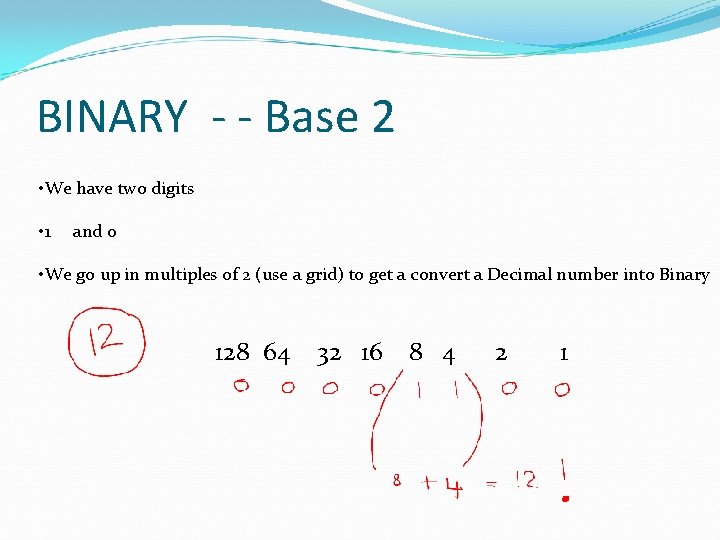 BINARY - - Base 2 • We have two digits • 1 and 0