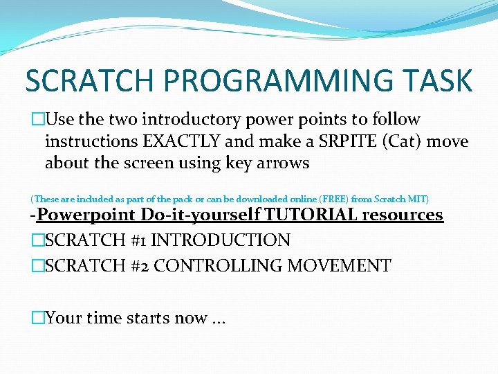 SCRATCH PROGRAMMING TASK �Use the two introductory power points to follow instructions EXACTLY and