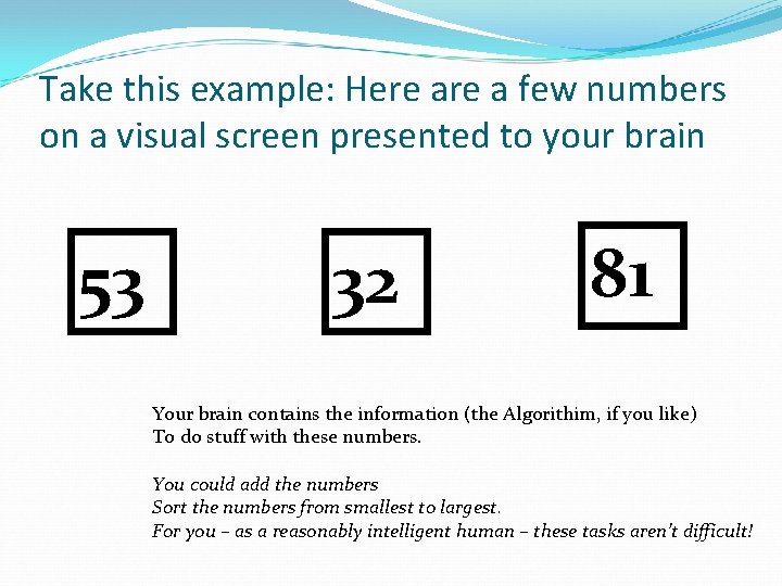 Take this example: Here a few numbers on a visual screen presented to your